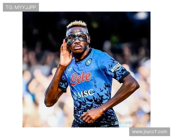 维克托奥斯梅恩的成长轨迹与足坛崛起之路全面解析 维克托奥斯梅恩的成长轨迹与足坛崛起之路全面解析